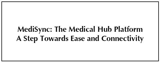 MediSync: The Medical Hub Platform A Step Towards Ease and Connectivity